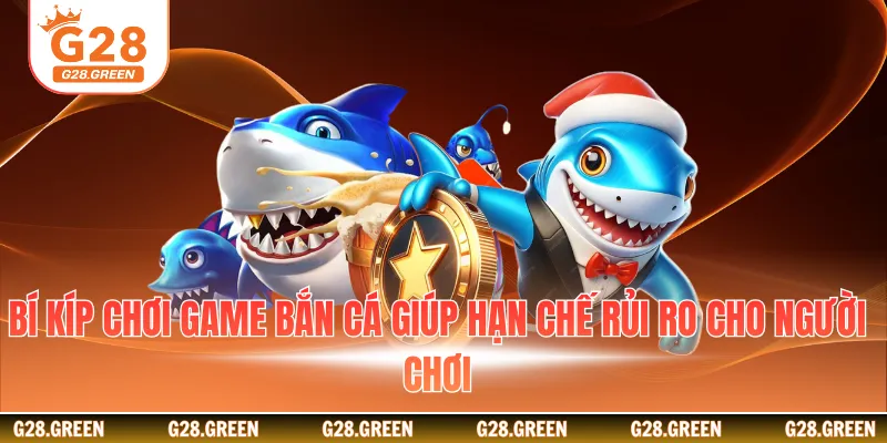 Bí kíp chơi game bắn cá giúp hạn chế rủi ro cho người chơi