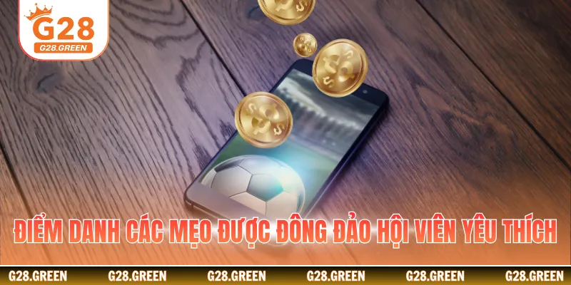 Điểm danh các mẹo được đông đảo hội viên yêu thích