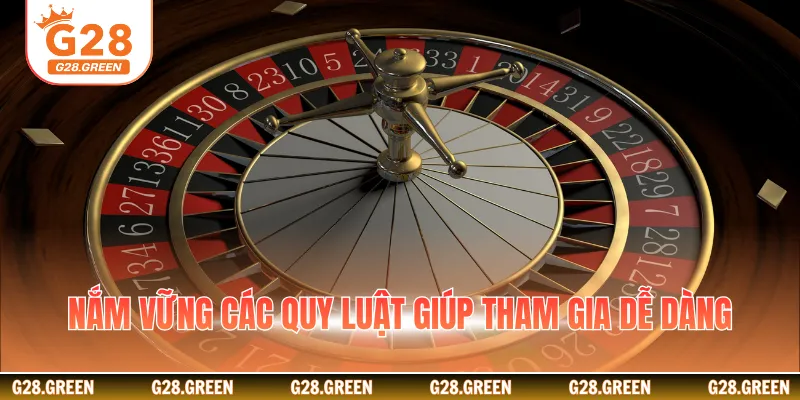 Nắm vững các quy luật giúp tham gia dễ dàng