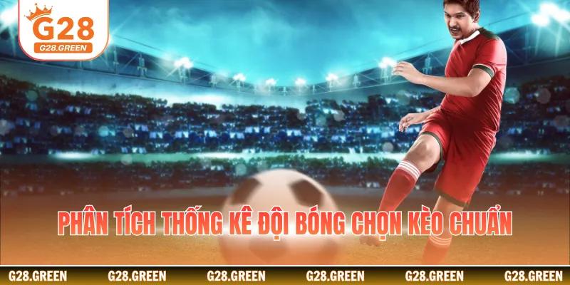 Phân tích thống kê đội bóng chọn kèo chuẩn